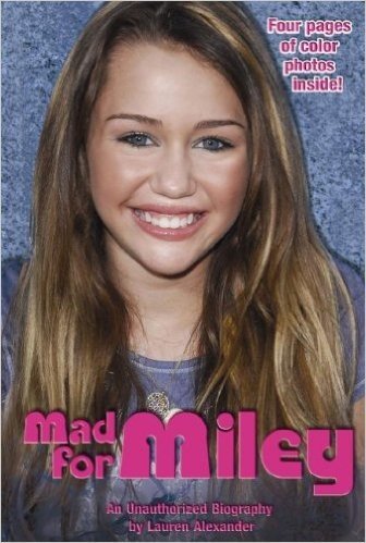 Mad for Miley: An Unauthorized Biography