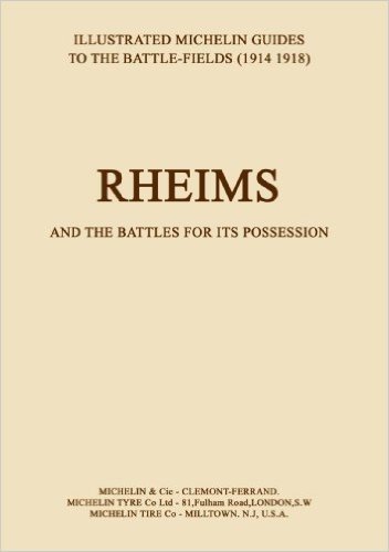 Bygone Pilgrimage. Rheims and the Battles for Its Possessionan Illustrated Guide to the Battlefields