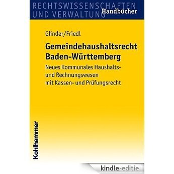 Gemeindehaushaltsrecht Baden-Württemberg: Neues Kommunales Haushalts- und Rechnungswesen mit Kassen- und Prüfungsrecht (German Edition) [Kindle-editie]