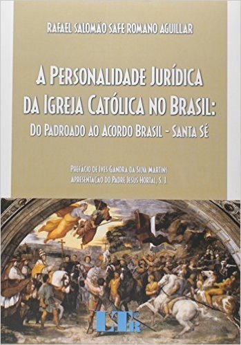 A Personalidade Jurídica da Igreja Católica no Brasil. Do Padroado ao Acordo Brasil-Santa Sé