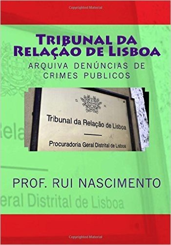 Tribunal Da Relacao de Lisboa: Arquiva Denuncia de Crimes Publicos