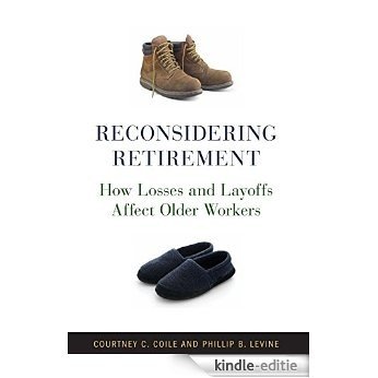 Reconsidering Retirement: How Losses and Layoffs Affect Older Workers [Kindle-editie]