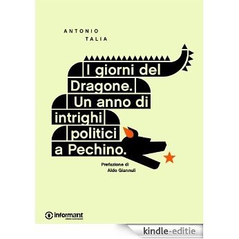 I giorni del Dragone. Un anno di intrighi politici a Pechino (Italian Edition) [Kindle-editie]