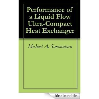 Performance of a Liquid Flow Ultra-Compact Heat Exchanger (English Edition) [Kindle-editie]