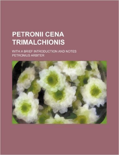 Petronii Cena Trimalchionis; With a Brief Introduction and Notes