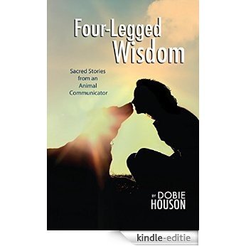 Four-Legged Wisdom: Sacred Stories from an Animal Communicator (English Edition) [Kindle-editie] beoordelingen
