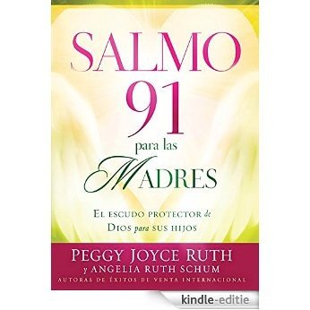 Salmo 91 Para Las Madres: El escudo protector de Dios para sus hijos [Kindle-editie]