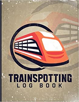 Trainspotting Log Book: Train Spotters Log Book - Train Spotting Log Book For Train Enthusiasts - Train Spotters Notebook - Beautiful Cover Design - ... Of Locomotives ( Train Spotter Gift )