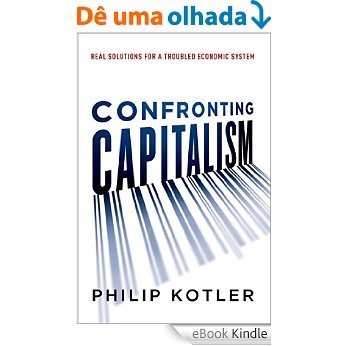 Confronting Capitalism: Real Solutions for a Troubled Economic System [eBook Kindle]