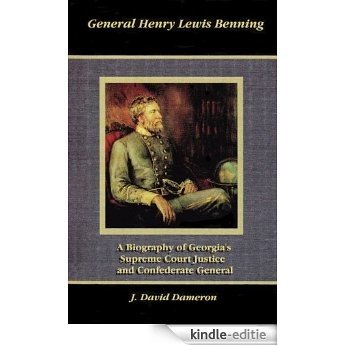 General Henry Lewis Benning: Georgia's Supreme Court Justice and Confederate General (English Edition) [Kindle-editie]