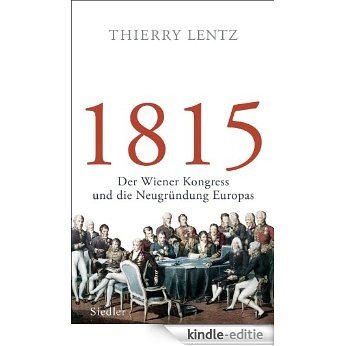 1815: Der Wiener Kongress und die Neugründung Europas (German Edition) [Kindle-editie]