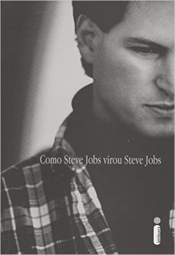Como Steve Jobs Virou Steve Jobs