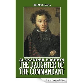 The Daughter of the Commandant and Other Works by Alexander Pushkin (Unexpurgated Edition) (Halcyon Classics) (English Edition) [Kindle-editie]
