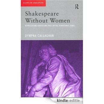 Shakespeare Without Women (Accents on Shakespeare) [Kindle-editie]