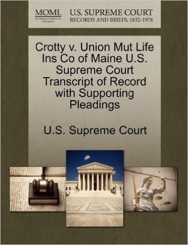 Crotty V. Union Mut Life Ins Co of Maine U.S. Supreme Court Transcript of Record with Supporting Pleadings