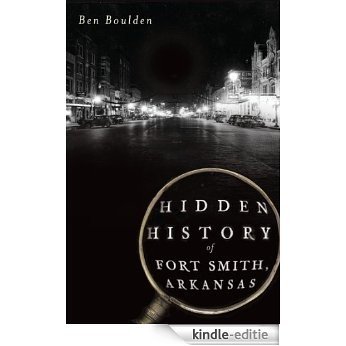 Hidden History of Fort Smith, Arkansas (The History Press) (English Edition) [Kindle-editie]