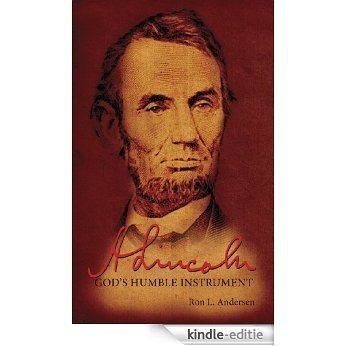 Abraham Lincoln: God's Humble Instrument (English Edition) [Kindle-editie]