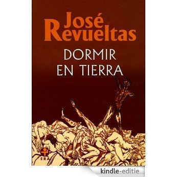 Dormir en tierra (Obras Completas de José Revueltas) [Kindle-editie]