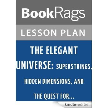 The Elegant Universe: Superstrings, Hidden Dimensions, and the Quest For.... by Brian Greene Lesson Plans (English Edition) [Kindle-editie]