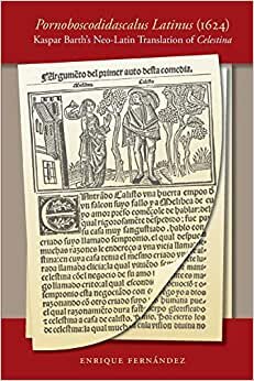 Pornoboscodidascalus Latinus (1624): Kaspar Barth's Neo-Latin Translation of Celestina (North Carolina Studies in the Romance Languages and Literatures, Band 284)