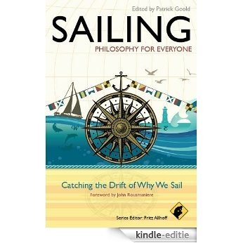 Sailing - Philosophy For Everyone: Catching the Drift of Why We Sail [Kindle-editie]