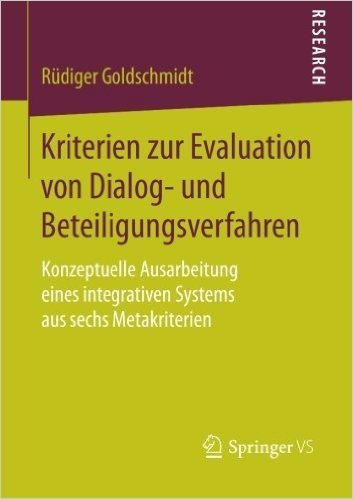 Kriterien Zur Evaluation Von Dialog- Und Beteiligungsverfahren: Konzeptuelle Ausarbeitung Eines Integrativen Systems Aus Sechs Metakriterien