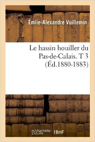 Le Hassin Houiller Du Pas-de-Calais. T 3 (Ed.1880-1883)