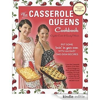 The Casserole Queens Cookbook: Put Some Lovin' in Your Oven with 100 Easy One-Dish Recipes [Kindle-editie]