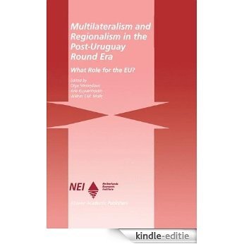 Multilateralism and Regionalism in the Post-Uruguay Round Era: What Role for the EU? (Eu-LDC Trade and Capital Relations Series) [Kindle-editie]