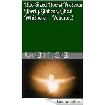 Bite-Sized Books Presents Liberty Gibbens, Ghost Whisperer - Volume 2 (English Edition) [Kindle-editie]