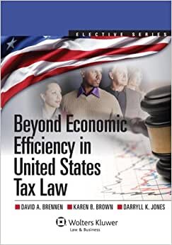 indir Beyond Economic Efficiency in United States Tax Law (Aspen Casebook)