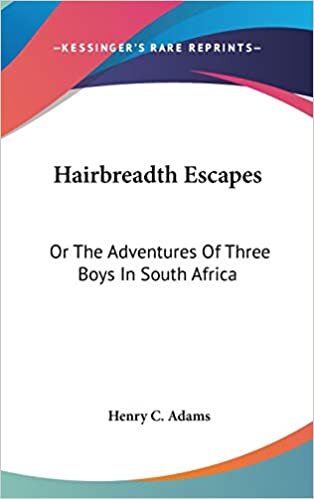 Hairbreadth Escapes: Or The Adventures Of Three Boys In South Africa