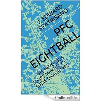 PFC EIGHTBALL: THE FRIVOLOUS COURT MARTIAL OF EDDIE ONASIRTAPS (English Edition) [Kindle-editie]