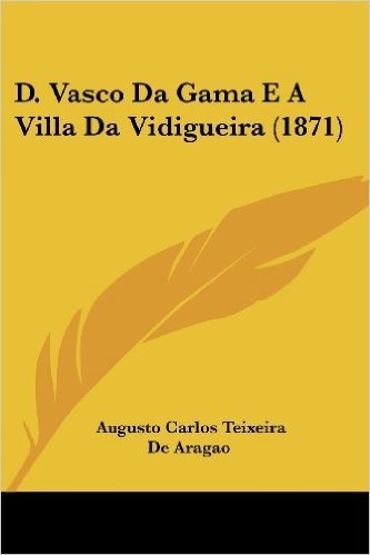 D. Vasco Da Gama E a Villa Da Vidigueira (1871)
