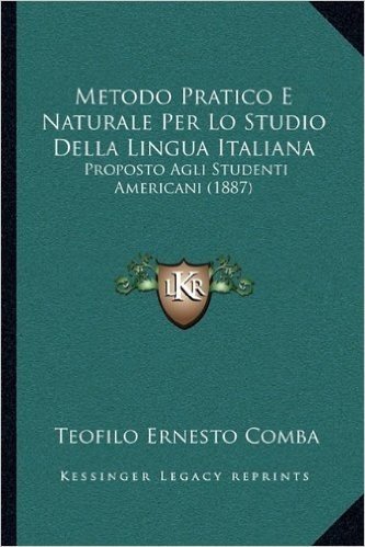 Metodo Pratico E Naturale Per Lo Studio Della Lingua Italiana: Proposto Agli Studenti Americani (1887)