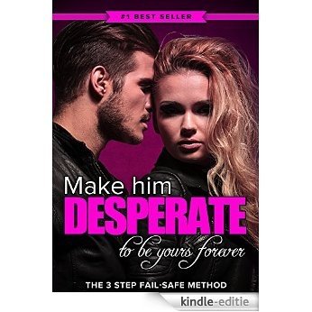 Make Him DESPERATE to Be Yours Forever: The 3 Step Fail-Safe Method to Landing the Man of Your Dreams (English Edition) [Kindle-editie] beoordelingen