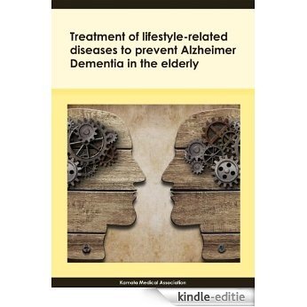 Treatment of lifestyle-related diseases to prevent Alzheimer Dementia in the elderly Electronic abstract (English Edition) [Kindle-editie]
