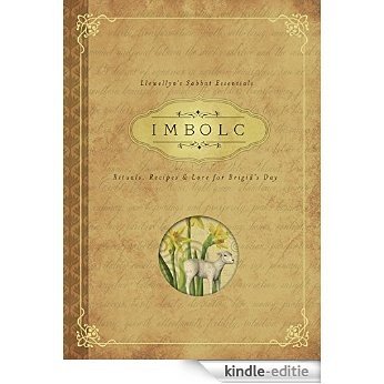 Imbolc: Rituals, Recipes & Lore for Brigid's Day (Llewellyn's Sabbat Essentials) [Kindle-editie]
