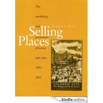Selling Places: The Marketing and Promotion of Towns and Cities 1850-2000 (Planning, History and Environment Series) [Kindle-editie]