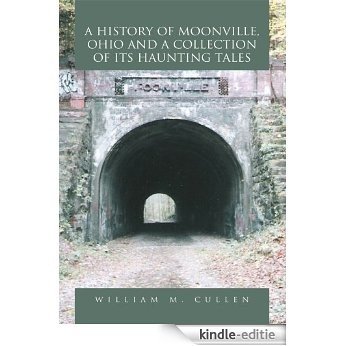 A History of Moonville, Ohio and a Collection of its Haunting Tales (English Edition) [Kindle-editie]