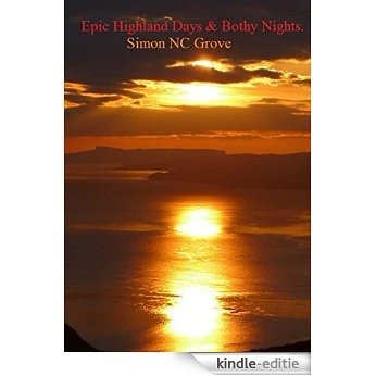 Epic Highland Days and Bothy Nights - 2nd edn.: A Triple Completion - The Grahams, Corbetts, Munros & sub2k Marilyns. (Just A Further Wee Epic Highland Day.) (English Edition) [Kindle-editie]