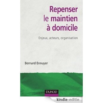 Repenser le maintien à domicile : Enjeux, acteurs, organisation (Vieillesse) (French Edition) [Kindle-editie]