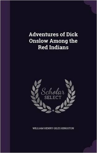 Adventures of Dick Onslow Among the Red Indians