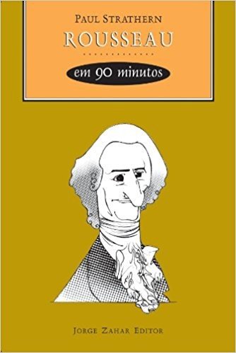 Rousseau Em 90 Minutos. Coleção Filósofos em 90 minutos