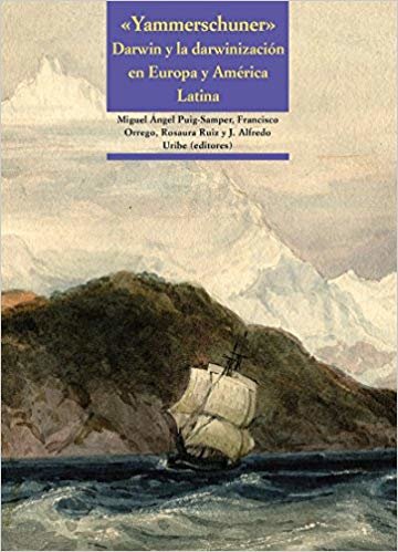 «Yammerschuner». Darwin y la darwinización en Europa y América Latina: Darwin y la darwinización en Europa y América Latina.