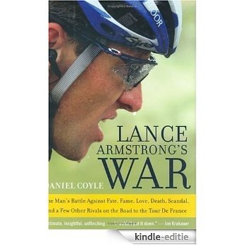 Lance Armstrong's War: One Man's Battle Against Fate, Fame, Love, Death, Scandal, and a Few Other Rivals on the Road to the Tour de France [Kindle-editie]