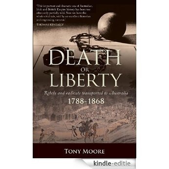 Death or Liberty: Rebels and radicals transported to Australia 1788 - 1868 (Journal) [Kindle-editie]