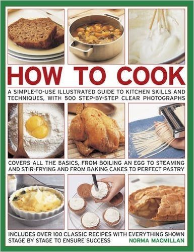 How to Cook: A Simple-To-Use Illustrated Guide to Kitchen Skills and Techniques, with 500 Step-By-Step Clear Photographs