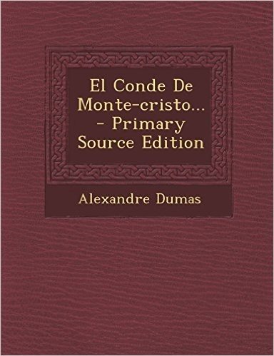 El Conde de Monte-Cristo... - Primary Source Edition