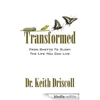Transformed: From Ghetto To Glory - The Life You Can Live (English Edition) [Kindle-editie]